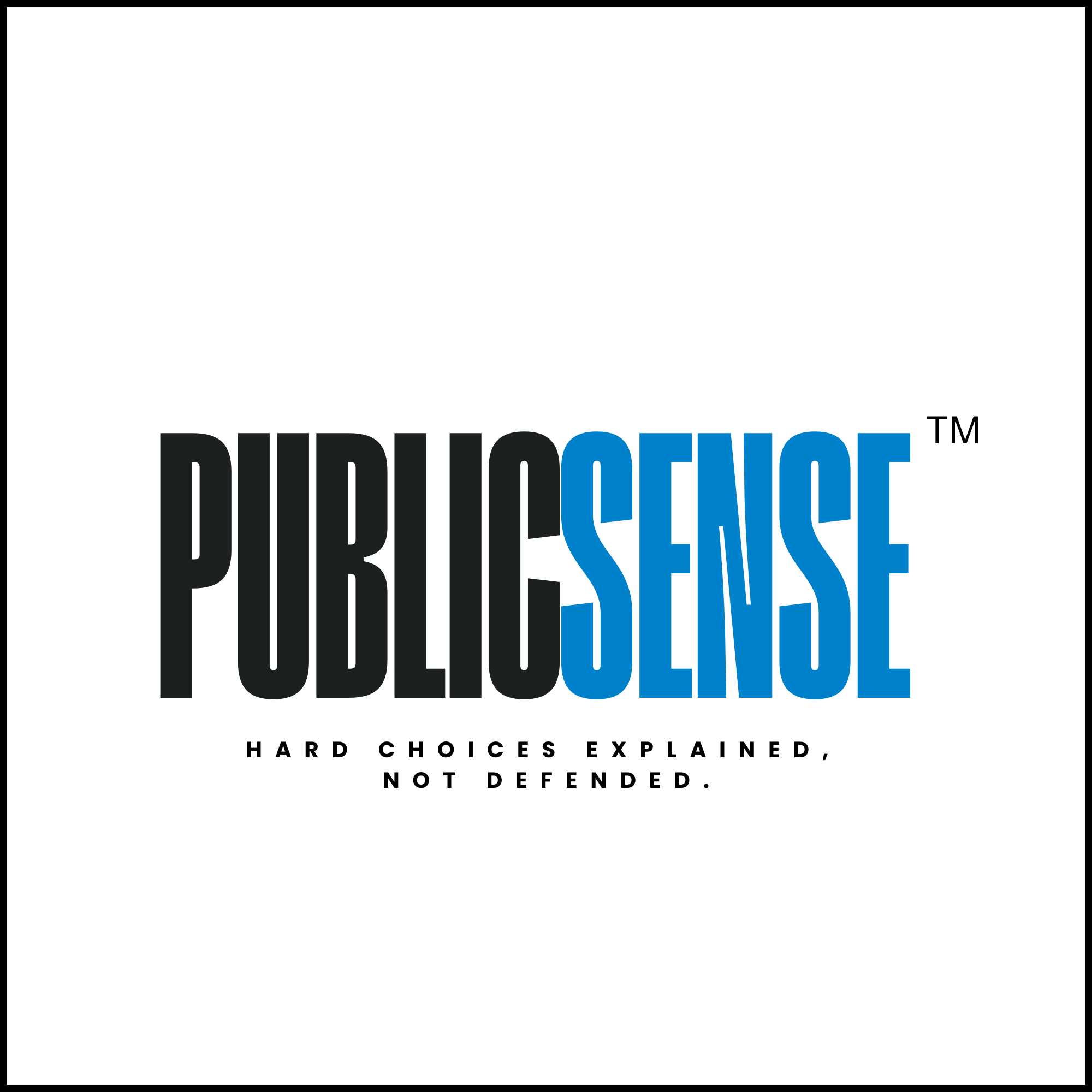 Public Sense logo in black and blue with the words Hard Choices Explained, Not Defended